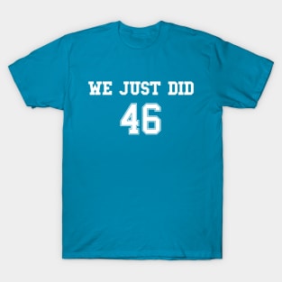 We Just Did 46 (Jersey Front) T-Shirt